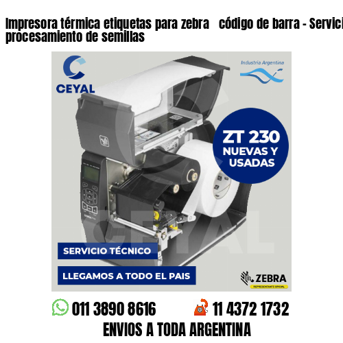 Impresora térmica etiquetas para zebra  código de barra – Servicios de procesamiento de semillas